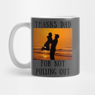 Thanks dad for not puling out Mug